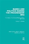 Richard McCulley - Banks and Politics During the Progressive Era (Rle Banking & Finance)