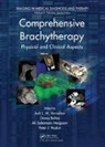 Jack Meigooni Venselaar, Dimos Baltas, Baltas Dimos, Peter J. Hoskin, Hoskin Peter J., Ali S. Meigooni... - Comprehensive Brachytherapy