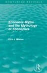 E J Mishan, E. Mishan, E. J. Mishan - Economic Myths and the Mythology of Economics (Routledge Revivals)