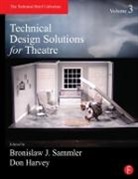 Ben (Chair Sammler, Don Harvey, Harvey Don, Ben Sammler, Sammler Ben - Technical Design Solutions for Theatre Volume 3