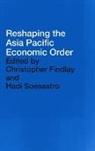 Christopher Soesastro Findlay, Christopher Findlay, Hadi Soesastro, Soesastro Hadi - Reshaping the Asia Pacific Economic Order
