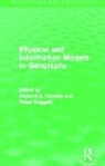 Richard Chorley, Richard Haggett Chorley, Peter Haggett, Haggett Peter - Physical and Information Models in Geography (Routledge Revivals)