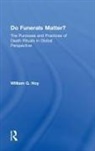 William G. Hoy, William G. (Baylor University Hoy, Hoy William G. - Do Funerals Matter?