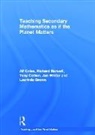 Richard Barwell, Laurinda Brown, Brown Laurinda, Alf Coles, Alf (University of Bristol Coles, Coles Alf... - Teaching Secondary Mathematics As If the Planet Matters