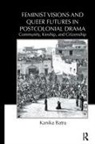 Kanika Batra, Batra Kanika - Feminist Visions and Queer Futures in Postcolonial Drama