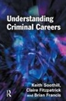 Claire Fitzpatrick, Fitzpatrick Claire, Brian Francis, Keith Soothill, Keith Fitzpatrick Soothill, Soothill Keith - Understanding Criminal Careers