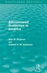 Andrew D M Anderson, Andrew D. M. Anderson, Anderson Andrew D. M., Alan Rugman, Alan (University of Reading Rugman, Alan Anderson Rugman - Administered Protection in America (Routledge Revivals)