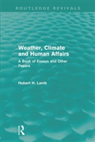 H H Lamb, H. H. Lamb, Hubert H Lamb, Hubert H. Lamb, Lamb H. H. - Weather, Climate and Human Affairs (Routledge Revivals)