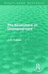 J. A. Hobson, Hobson J. A. - Economics of Unemployment (Routledge Revivals)