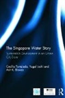 Asit K. Biswas, Biswas Asit K., Yugal Kishore Joshi, Joshi Yugal Kishore, Cecilia Tortajada, Cecilia (National University of Singapo Tortajada... - Singapore Water Story