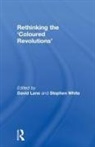 David (University of Cambridge Lane, David Lane, Stephen White - Rethinking the ''Coloured Revolutions''