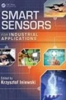 Krzysztof (Redlen Technologies Inc. Iniewski, Krzysztof Iniewski - Smart Sensors for Industrial Applications