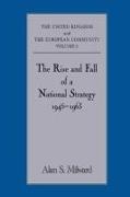 Alan S. Milward, Alan S Milward, Alan S. Milward - Rise and Fall of a National Strategy - The Uk and the European Community: Volume 1