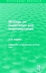J. Hobson - Writings on Imperialism and Internationalism (Routledge Revivals)