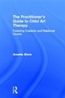 Annette Shore, Annette (Marylhurst University Shore, Shore Annette - Practitioner''s Guide to Child Art Therapy