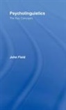 John Field, John (School of Education Field, John (University of Reading Field - Psycholinguistics: The Key Concepts