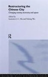 Laurence J.C. Ma, Laurence J.c. Wu Ma, Ma Laurence J.C., Fulong Wu, Wu Fulong - Restructuring the Chinese City
