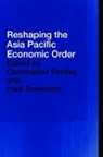 Christopher (Australian National Universi Findlay, Christopher Soesastro Findlay, Christopher Findlay, Hadi Soesastro, Soesastro Hadi - Reshaping the Asia Pacific Economic Order