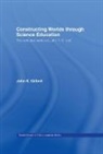 John K. Gilbert, John K. (Notified By Solicitors Sf Case N Gilbert, John K. (University of Reading Gilbert - Constructing Worlds Through Science Education