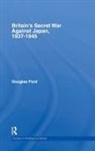 Douglas Ford, Ford Douglas - Britain''s Secret War Against Japan, 1937-1945