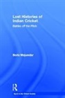 Boria Majumdar, Boria (University of Central Lancashire Majumdar, Majumdar Boria - Lost Histories of Indian Cricket