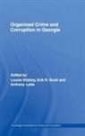 Louise Scott Shelley, Anthony Latta, Latta Anthony, Erik R. Scott, Scott Erik R., Louise Shelley... - Organized Crime and Corruption in Georgia