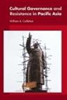 William A. Callahan, William A. (University of Manchester Callahan, Callahan William A. - Cultural Governance and Resistance in Pacific Asia