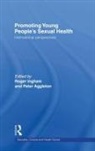 Roger (University of Southampton Ingham, Peter Aggleton, Aggleton Peter, Roger Ingham, Ingham Roger - Promoting Young People''s Sexual Health