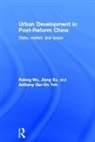 Anthony Gar-On Yeh, Fulong Wu, Fulong (Cardiff University Wu, Fulong Xu Wu, Wu Fulong, Jiang Xu... - Urban Development in Post-Reform China