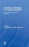 Tom (Queen''''s University Russell, John Loughran, Tom Russell - Enacting a Pedagogy of Teacher Education