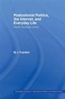 M I Franklin, M. I. Franklin, M.I. Franklin, M.i. (Goldsmiths College Franklin - Postcolonial Politics, the Internet and Everyday Life