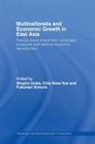 Shujiro Yue Urata, Fukunari Kimura, Kimura Fukunari, Shujiro Urata, Urata Shujiro, Chia Siow Yue... - Multinationals and Economic Growth in East Asia