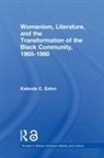 Kalenda C Eaton, Kalenda C. Eaton, Kalenda C. (Arcadia University Eaton, Eaton Kalenda C. - Womanism, Literature, and the Transformation of the Black Community,