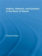 Thomas Parker, Thomas (King''s College London Parker - Volition, Rhetoric, and Emotion in the Work of Pascal