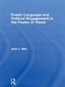 Jack L. Siler, Jack L. (Michigan State University Siler, Siler Jack L. - Poetic Language and Political Engagement in the Poetry of Keats