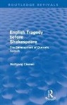 Wolfgang Clemen, Clemen Wolfgang - English Tragedy Before Shakespeare (Routledge Revivals)