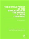 Bill Reid Moeckel - Development of the Wholesaler in the United States 1860 1900 Rle