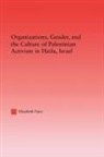 Elizabeth Faier - Organizations, Gender and the Culture of Palestinian Activism in