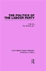 Dennis Kavanagh, Dennis Kavanagh, Kavanagh Dennis - Politics of the Labour Party Routledge Library Editions: Political