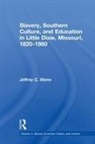 Jeffrey C Stone, Jeffrey C. Stone, Jeffrey C. (Indiana Wesleyan University) Stone - Slavery, Southern Culture, and Education in Little Dixie, Missouri,