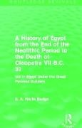 E. A. Budge, E.A. Budge - History of Egypt From End of Neolithic Period to Death of Cleopatra Vol. Ii: Egypt Under the Great Pyramid Builders