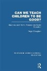 Roger Straughan - Can We Teach Children to Be Good? (Rle Edu K)