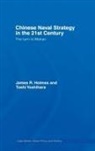 James R Holmes, James R. Holmes, James R. Yoshihara Holmes, Toshi Yoshihara - Chinese Naval Strategy in the 21st Century