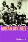 David Carey Jr. - Engendering Mayan History