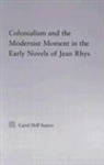 Carol Dell'Amico, Carol Dell''amico, Dell'Amico Carol - Colonialism and the Modernist Moment in the Early Novels of Jean Rhys