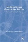John Mason, Anne Watson, Anne Mason Watson, Watson Anne - Mathematics As a Constructive Activity
