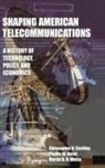 Phyllis W. Bernt, Bernt Phyllis W., Christopher Sterling, Christopher (George Washington Universit Sterling, Sterling Christopher, Martin B.H. Weiss... - Shaping American Telecommunications