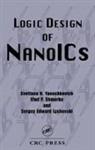 Sergey Edward Lyshevski, Lyshevski Sergey Edward, Vlad P. Shmerko, Shmerko Vlad P., Svetlana N. Yanushkevich, Svetlana N. (University of Calgary Yanushkevich... - Logic Design of Nanoics