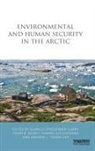 Gunhild (University of Troms Hoogensen Gjrv, Dawn Bazely, Bazely Dawn, Marina Goloviznina, Gunhild Hoogensen Gjørv, Andrew Tanentzap... - Environmental and Human Security in the Arctic
