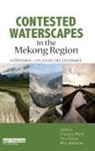 Francois Molle, Francois Foran Molle, Tira Foran, Foran Tira, Mira Kakonen, Kakonen Mira... - Contested Waterscapes in the Mekong Region